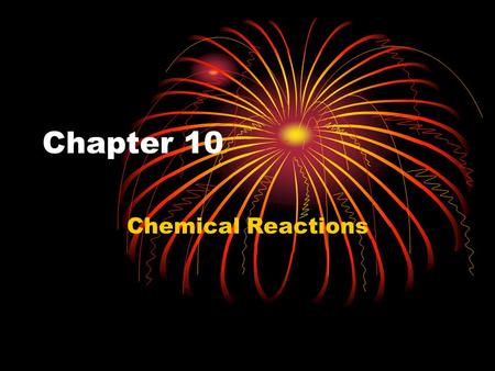 Chapter 10 Chemical Reactions.