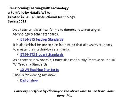 Transforming Learning with Technology a Portfolio by Natalie Wilke Created in EdL 325 Instructional Technology Spring 2013 As a teacher it is critical.