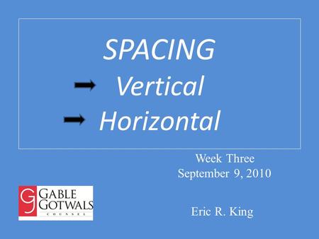 SPACING Vertical Horizontal Eric R. King Week Three September 9, 2010.