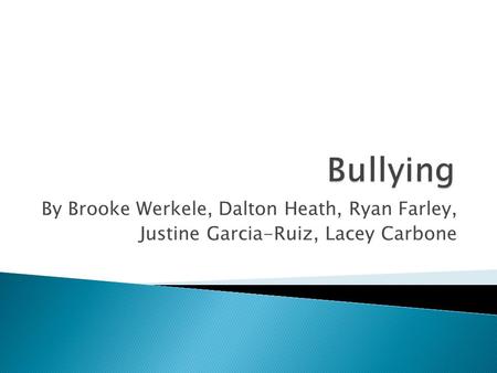 By Brooke Werkele, Dalton Heath, Ryan Farley, Justine Garcia-Ruiz, Lacey Carbone.