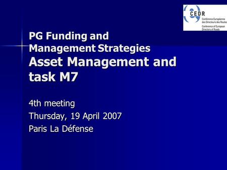 PG Funding and Management Strategies Asset Management and task M7 4th meeting Thursday, 19 April 2007 Paris La Défense.