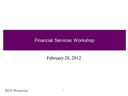 1 Financial Services Workshop February 28, 2012. DIVISION OF HEALTH SCIENCES Division Units Brody School of Medicine School of Dental Medicine Laupus.