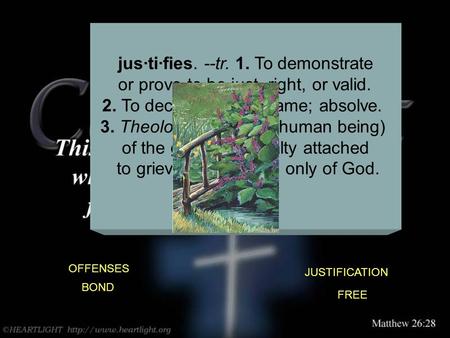 OFFENSES JUSTIFICATION jus·ti·fies. --tr. 1. To demonstrate or prove to be just, right, or valid. 2. To declare free of blame; absolve. 3. Theology. To.