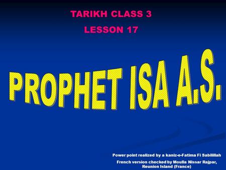 TARIKH CLASS 3 LESSON 17 Power point realized by a kaniz-e-Fatima Fi Sabilillah French version checked by Moulla Nissar Rajpar, Reunion Island (France)