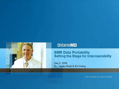 EMR Data Portability Setting the Stage for Interoperability May 5, 2008 By: Harley Rodin & Ed Chang.