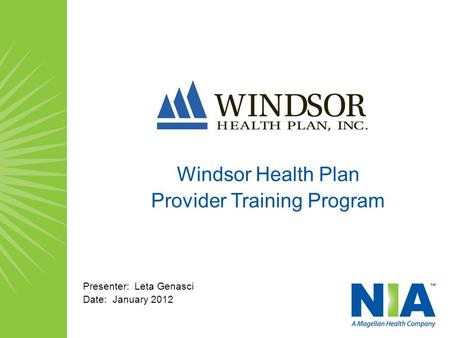 Windsor Health Plan Provider Training Program Presenter: Leta Genasci Date: January 2012.