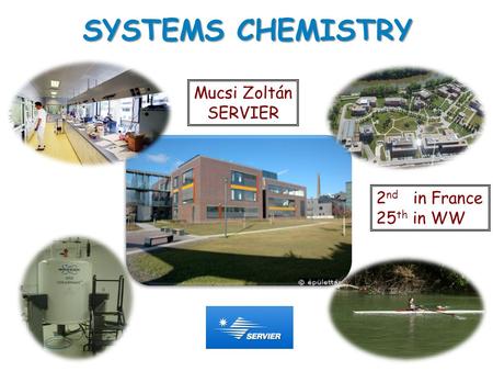 SYSTEMS CHEMISTRY Mucsi Zoltán SERVIER 2 nd in France 25 th in WW 1.