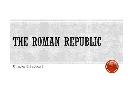 Chapter 6, Section 1.  Rome’s Geography  Site of Rome chosen for its fertile soil and strategic location.