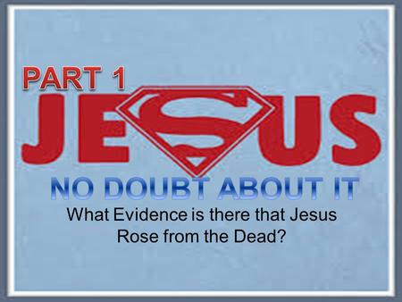 What Evidence is there that Jesus Rose from the Dead?