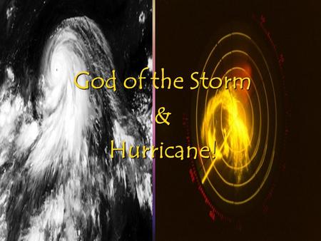 God of the Storm &Hurricane!. He controls them all!!