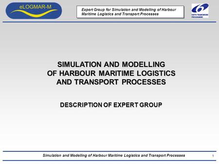 Simulation and Modelling of Harbour Maritime Logistics and Transport Processes Expert Group for Simulation and Modelling of Harbour Maritime Logistics.