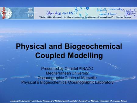 Regional Advanced School on Physical and Mathematical Tools for the study of Marine Processes of Coastal Areas Physical and Biogeochemical Coupled Modelling.