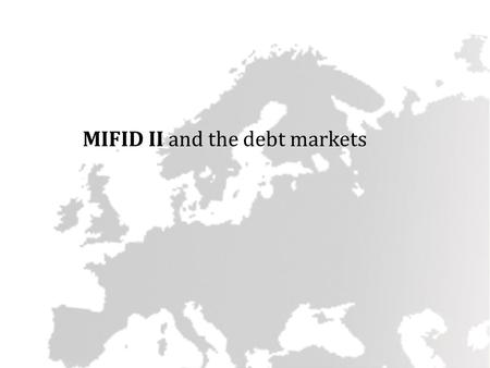 MIFID II and the debt markets. The impact of MiFID II on government bond issuers : MIFID II contains elements that could have adverse effects on the distribution.