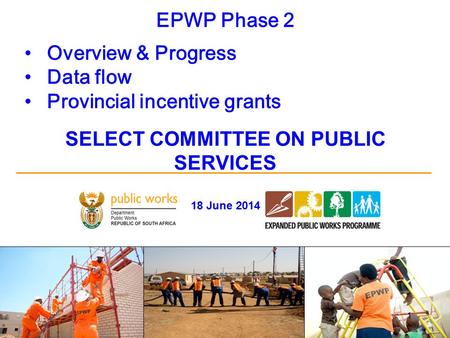 EPWP: MINMEC PRESENTATION Stanley W. Henderson 1 EPWP Phase 2 Overview & Progress Data flow Provincial incentive grants SELECT COMMITTEE ON PUBLIC SERVICES.