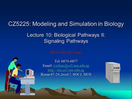 CZ5225: Modeling and Simulation in Biology Lecture 10: Biological Pathways II: Signaling Pathways Prof. Chen Yu Zong Tel: 6874-6877