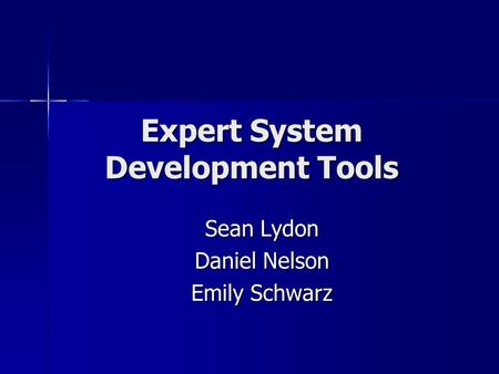 Expert System Development Tools Sean Lydon Daniel Nelson Emily Schwarz.