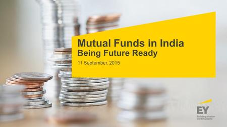 Mutual Funds in India Being Future Ready 11 September, 2015.