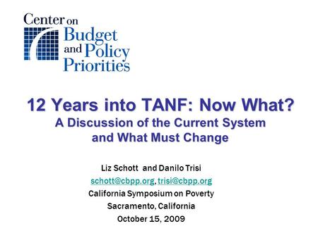 12 Years into TANF: Now What? A Discussion of the Current System and What Must Change Liz Schott and Danilo Trisi