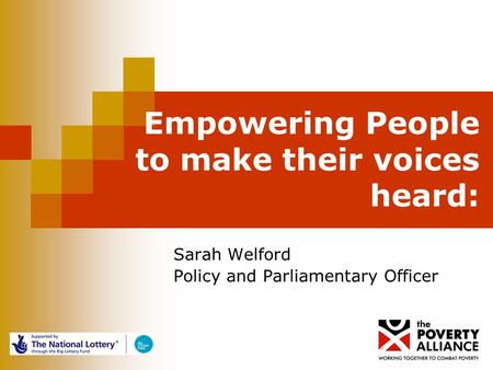 Empowering People to make their voices heard: Sarah Welford Policy and Parliamentary Officer.