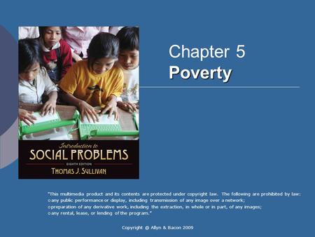 Allyn & Bacon 2009 Poverty Chapter 5 Poverty “This multimedia product and its contents are protected under copyright law. The following are.