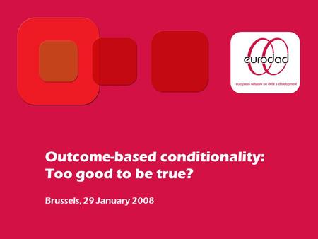 Outcome-based conditionality: Too good to be true? Brussels, 29 January 2008.