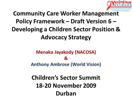 Community Care Worker Management Policy Framework – Draft Version 6 – Developing a Children Sector Position & Advocacy Strategy Menaka Jayakody (NACOSA)