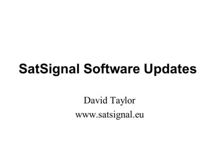 SatSignal Software Updates David Taylor www.satsignal.eu.