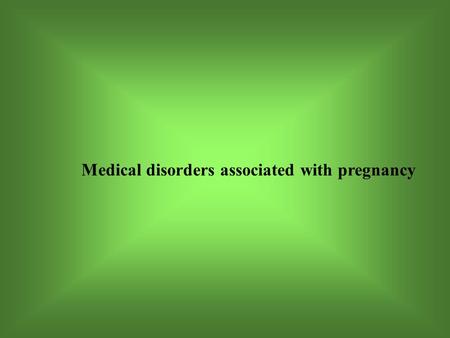 Medical disorders associated with pregnancy. Care for women with pre-existing medical disorders (PEMD) should ideally take place before conception in.