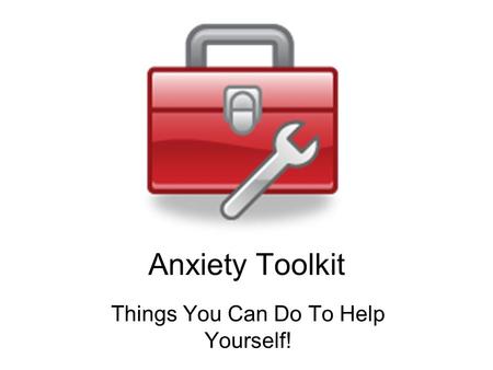 Anxiety Toolkit Things You Can Do To Help Yourself!