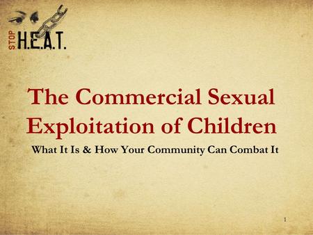 1 The Commercial Sexual Exploitation of Children What It Is & How Your Community Can Combat It.