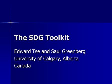 The SDG Toolkit Edward Tse and Saul Greenberg University of Calgary, Alberta Canada.