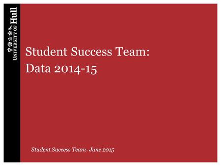 Student Success Team: Data 2014-15 Student Success Team- June 2015.