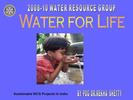 Sustainable WCS Projects In India. 1.2 Billion without safe water 2.5 Billion without sanitation 6,000 children dying daily A Recipe for Unsustainable.