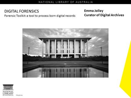 DIGITAL FORENSICS Forensic Toolkit: a tool to process born digital records Emma Jolley Curator of Digital Archives.