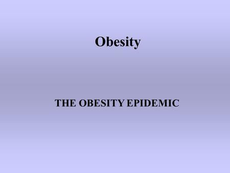 Obesity THE OBESITY EPIDEMIC. WHY ARE WE HERE? Source: Behavioral Risk Factor Surveillance System, CDC. 19961991 2003 Obesity Trends* Among U.S. Adults.