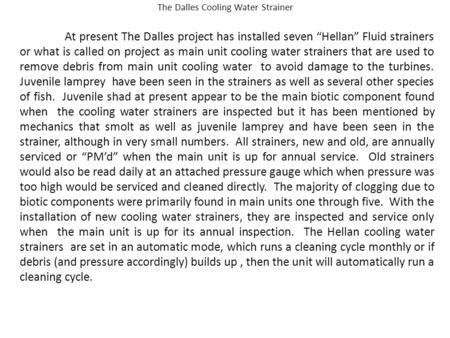 The Dalles Cooling Water Strainer At present The Dalles project has installed seven “Hellan” Fluid strainers or what is called on project as main unit.