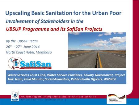 Upscaling Basic Sanitation for the Urban Poor Involvement of Stakeholders in the UBSUP Programme and its SafiSan Projects By the UBSUP Team 26 th - 27.