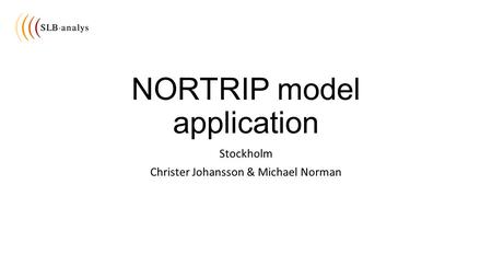 NORTRIP model application Stockholm Christer Johansson & Michael Norman.