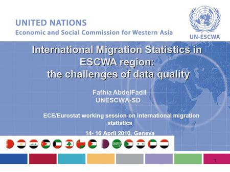 International Migration Statistics in ESCWA region: the challenges of data quality the challenges of data quality ECE/Eurostat working session on international.