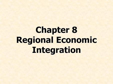 Chapter 8 Regional Economic Integration