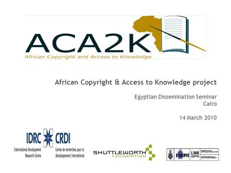 African Copyright & Access to Knowledge project Egyptian Dissemination Seminar Cairo 14 March 2010.