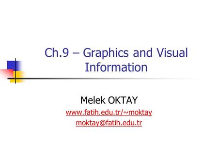 Ch.9 – Graphics and Visual Information Melek OKTAY