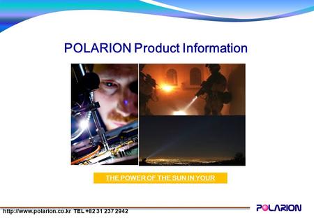 TEL +82 31 237 2942 POLARION Product Information THE POWER OF THE SUN IN YOUR HAND.