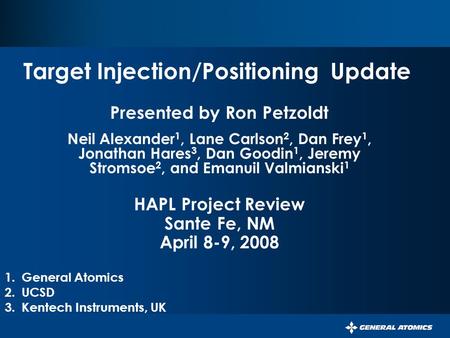 Target Injection/Positioning Update Presented by Ron Petzoldt Neil Alexander 1, Lane Carlson 2, Dan Frey 1, Jonathan Hares 3, Dan Goodin 1, Jeremy Stromsoe.