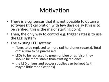 Motivation There is a consensus that it is not possible to obtain a software (π 0 ) calibration with few days delay (this is to be verified, this is the.