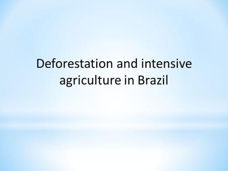 Deforestation and intensive agriculture in Brazil.