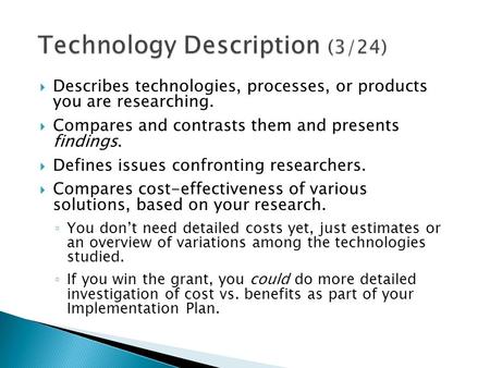  Describes technologies, processes, or products you are researching.  Compares and contrasts them and presents findings.  Defines issues confronting.