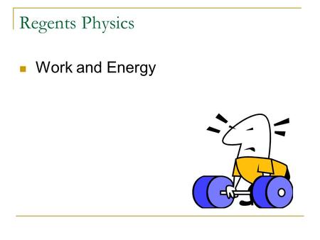 Regents Physics Work and Energy. Energy and Work Energy is the ability to Work Work is the transfer of energy to an object, or transformation of energy.