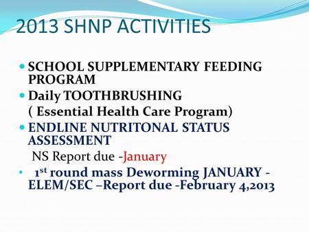 2013 SHNP ACTIVITIES SCHOOL SUPPLEMENTARY FEEDING PROGRAM Daily TOOTHBRUSHING ( Essential Health Care Program) ENDLINE NUTRITONAL STATUS ASSESSMENT NS.