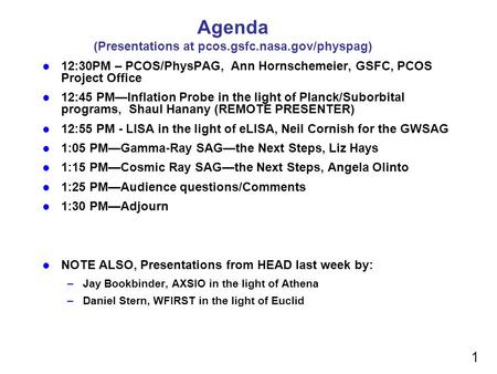 Agenda (Presentations at pcos.gsfc.nasa.gov/physpag) 12:30PM – PCOS/PhysPAG, Ann Hornschemeier, GSFC, PCOS Project Office 12:45 PM—Inflation Probe in the.